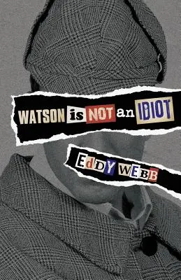 Watson nem idióta: Egy véleményes túra a Sherlock Holmes-kánonban - Watson Is Not an Idiot: An Opinionated Tour of the Sherlock Holmes Canon