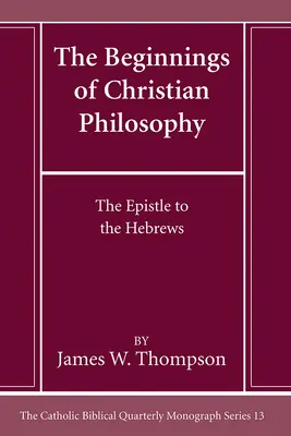 A keresztény filozófia kezdetei: A Zsidókhoz írt levél - The Beginnings of Christian Philosophy: The Epistle to the Hebrews