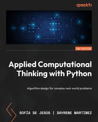 Alkalmazott számítógépes gondolkodás Pythonnal - Második kiadás: Algoritmustervezés komplex valós problémákra - Applied Computational Thinking with Python - Second Edition: Algorithm design for complex real-world problems