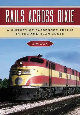 Sínekkel át Dixie-n: A személyszállító vonatok története az amerikai délen - Rails Across Dixie: A History of Passenger Trains in the American South