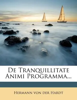 De Tranquillitate Animi Programma... - de Tranquillitate Animi Programma...