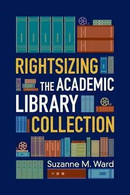 Az egyetemi könyvtári gyűjtemény átalakítása - Rightsizing the Academic Library Collection
