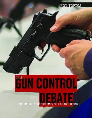 A fegyvertartási vita: Az osztálytermektől a kongresszusig - The Gun Control Debate: From Classrooms to Congress