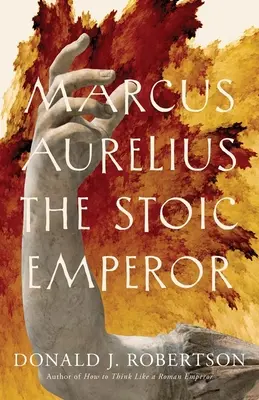 Marcus Aurelius: Aurelius: A sztoikus császár - Marcus Aurelius: The Stoic Emperor