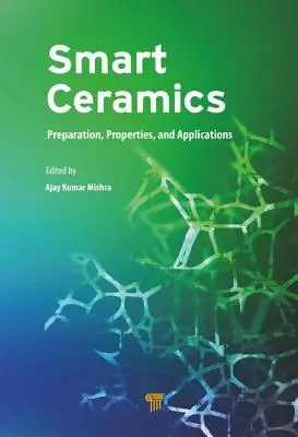 Intelligens kerámia: Ceramic Ceramics: Előállítás, tulajdonságok és alkalmazások - Smart Ceramics: Preparation, Properties, and Applications