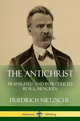 Az Antikrisztus: H. L. Mencken fordítása és bevezetője - The Antichrist: Translated and Introduced by H. L. Mencken