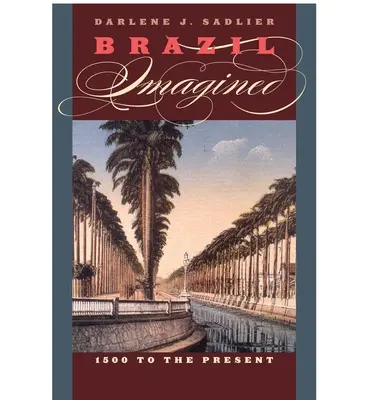 Képzelt Brazília: 1500-tól napjainkig - Brazil Imagined: 1500 to the Present