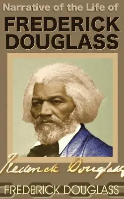 Narrative of the Life of Frederick Douglass (Frederick Douglass életének elbeszélése) - Narrative of the Life of Frederick Douglass