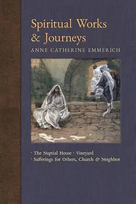 Spirituális művek és utazások: Szőlőskert, szenvedések másokért, az egyház és a szomszédság - Spiritual Works & Journeys: The Nuptial House, Vineyard, Sufferings for Others, the Church, and the Neighbor