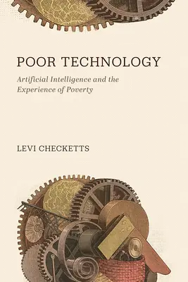 Szegény technológia: A mesterséges intelligencia és a szegénység tapasztalata - Poor Technology: Artificial Intelligence and the Experience of Poverty