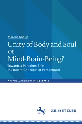 Test és lélek egysége vagy elme-agy-lény?: Paradigmaváltás a személyiség modern koncepcióiban - Unity of Body and Soul or Mind-Brain-Being?: Towards a Paradigm Shift in Modern Concepts of Personhood