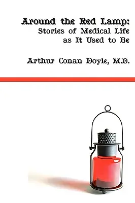 A vörös lámpa körül: Az orvosi élet, ahogyan régen volt - Around the Red Lamp: Medical Life as It Used to Be