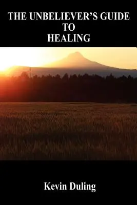 A hitetlenek útmutatója a gyógyuláshoz - The Unbeliever's Guide to Healing