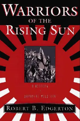 A felkelő nap harcosai: A japán hadsereg története - Warriors of the Rising Sun: A History of the Japanese Military