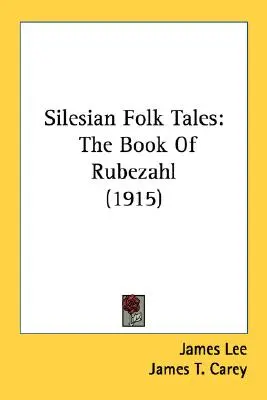 Sziléziai népmesék: Rubezahl könyve (1915) - Silesian Folk Tales: The Book Of Rubezahl (1915)