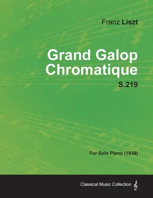 Grand Galop Chromatique S.219 - szólózongorára (1938) - Grand Galop Chromatique S.219 - For Solo Piano (1938)