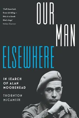 A mi emberünk máshol: Alan Moorehead nyomában - Our Man Elsewhere: In Search of Alan Moorehead