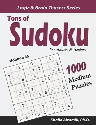 Tons of Sudoku felnőtteknek és időseknek: Szudoku: 1000 közepes feladvány - Tons of Sudoku for Adults & Seniors: 1000 Medium Puzzles