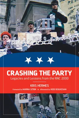 Crashing the Party: Az Rnc 2000 örökségei és tanulságai - Crashing the Party: Legacies and Lessons from the Rnc 2000