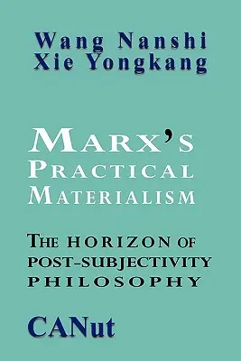 Der praktische Materialismus von Marx: Der Horizont der Philosophie der Post-Subjektivität - Marx's Practical Materialism: The Horizon of Post-Subjectivity Philosophy