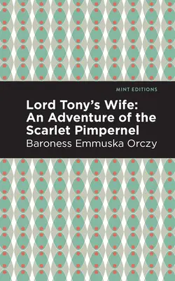 Lord Tony felesége: A skarlátvörös pimpernel kalandja - Lord Tony's Wife: An Adventure of the Scarlet Pimpernel