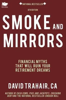 Smoke and Mirrors: Financial Myths That Will Ruin Your Retirement Dreams (8. kiadás) - Smoke and Mirrors: Financial Myths That Will Ruin Your Retirement Dreams (8th Edition)