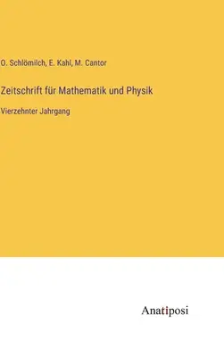 Journal of Mathematics and Physics: tizennegyedik kötet - Zeitschrift fr Mathematik und Physik: Vierzehnter Jahrgang