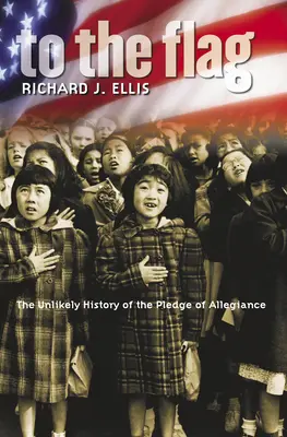 A zászlóhoz: A hűségeskü valószínűtlen története - To the Flag: The Unlikely History of the Pledge of Allegiance