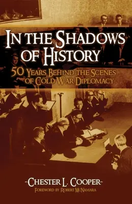 A történelem árnyékában: Ötven év a hidegháborús diplomácia kulisszái mögött - In the Shadows of History: Fifty Years Behind the Scenes of Cold War Diplomacy