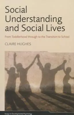 Társadalmi megértés és társadalmi élet: A kisgyermekkortól az iskolába való átmenetig - Social Understanding and Social Lives: From Toddlerhood through to the Transition to School