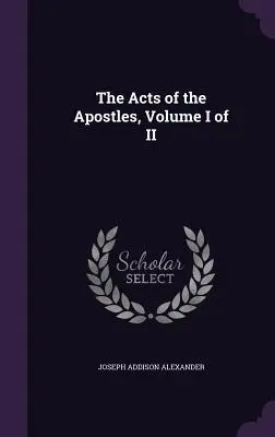 Az Apostolok Cselekedetei, I. kötet II. kötet - The Acts of the Apostles, Volume I of II