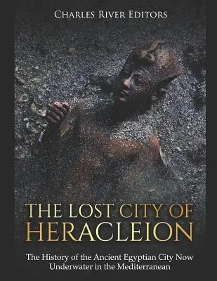 Hérakleion elveszett városa: Az ókori egyiptomi város története, amely ma a Földközi-tengerben fekszik a víz alatt - The Lost City of Heracleion: The History of the Ancient Egyptian City Now Underwater in the Mediterranean
