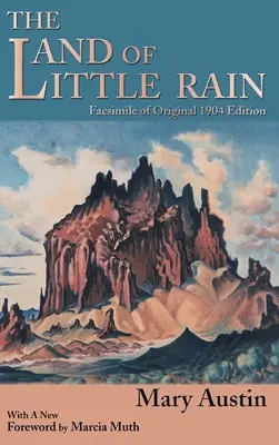 A kis eső földje: Az eredeti 1904-es kiadás fakszimiléje - The Land of Little Rain: Facsimile of original 1904 edition