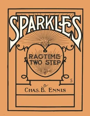 Sparkles - A Ragtime Two Step - Kotta zongorához - Sparkles - A Ragtime Two Step - Sheet Music for Piano