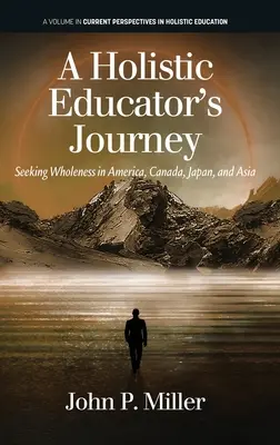 Egy holisztikus pedagógus utazása: A teljesség keresése Amerikában, Kanadában, Japánban és Ázsiában - A Holistic Educator's Journey: Seeking Wholeness in America, Canada, Japan and Asia