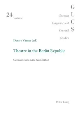 Színház a berlini köztársaságban: A német dráma az újraegyesítés óta - Theatre in the Berlin Republic: German Drama since Reunification