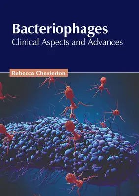 Bakteriofágok: Bakteriális bakteriális baktériumok: Klinikai szempontok és előrelépések - Bacteriophages: Clinical Aspects and Advances