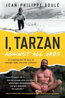 Én, Tarzan: A bátorság, a remény és az igazi ellenálló képesség inspiráló, valós története. - I, Tarzan: Against All Odds - An Inspiring Real-Life Story of Courage, Hope, and True Resilience