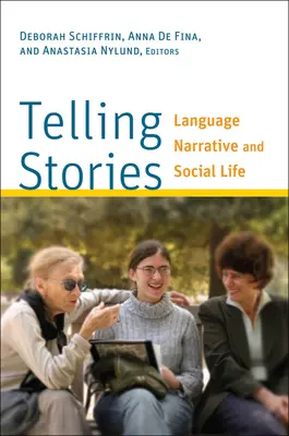 Történetek mesélése: Nyelv, narratíva és társadalmi élet - Telling Stories: Language, Narrative, and Social Life