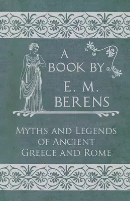 Az ókori Görögország és Róma mítoszai és legendái - The Myths and Legends of Ancient Greece and Rome