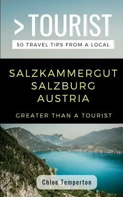 Nagyobb mint egy turista - Salzkammergut Salzburg Ausztria: 50 utazási tipp egy helyitől - Greater Than a Tourist- Salzkammergut Salzburg Austria: 50 Travel Tips from a Local
