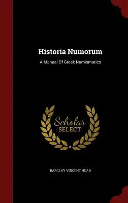 Historia Numorum: A görög numizmatika kézikönyve - Historia Numorum: A Manual Of Greek Numismatics
