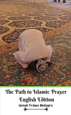 Az iszlám ima útja Angol kiadás - The Path to Islamic Prayer English Edition