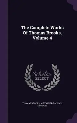 Thomas Brooks összes művei, 4. kötet - The Complete Works Of Thomas Brooks, Volume 4