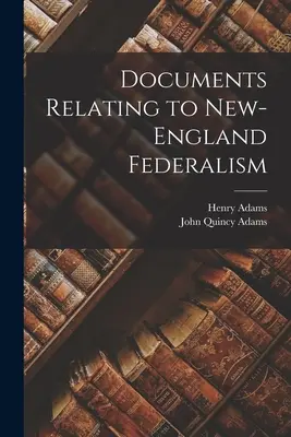 Az új-angliai föderalizmusra vonatkozó dokumentumok - Documents Relating to New-England Federalism