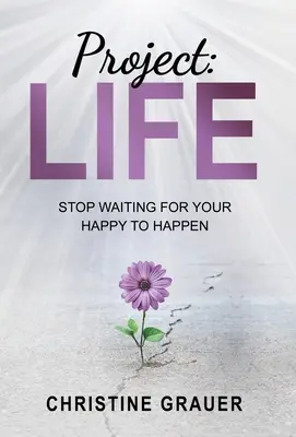 Project LIFE: Ne várd tovább, hogy a boldogságod megtörténjen - Project LIFE: Stop Waiting for Your Happy to Happen