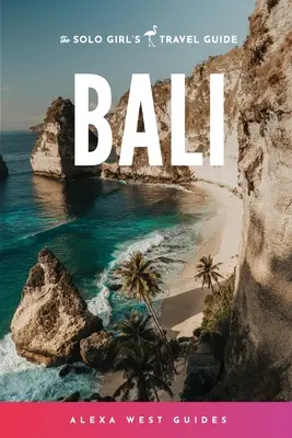 Bali: A szóló lány útikalauza - Bali: The Solo Girl's Travel Guide