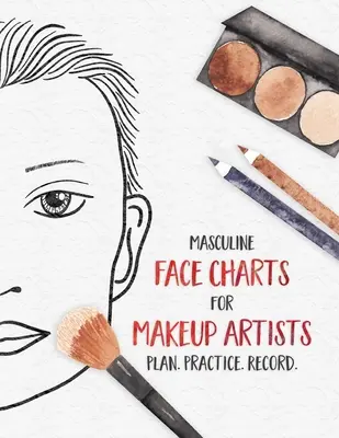 Férfias arcábrák sminkmestereknek - Terv. Gyakorlat. Record.: Face Charts for Cosmetology Students, Theater, Film and More (arctérképek kozmetikus hallgatóknak, színházi, filmes és más szakmáknak). - Masculine Face Charts for Makeup Artists - Plan. Practice. Record.: Face Charts for Cosmetology Students, Theater, Film and More