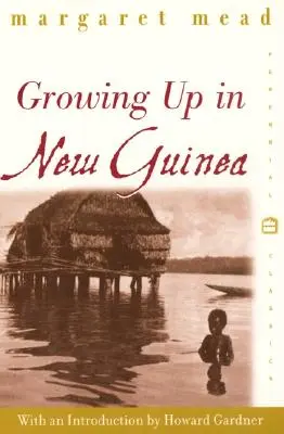 Felnőtté válás Új-Guineában: A primitív nevelés összehasonlító tanulmánya - Growing Up in New Guinea: A Comparative Study of Primitive Education