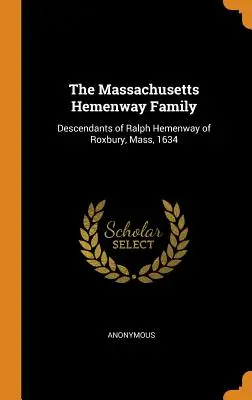 A massachusettsi Hemenway család: Ralph Hemenway leszármazottai, Roxbury, Massachusetts, 1634. - The Massachusetts Hemenway Family: Descendants of Ralph Hemenway of Roxbury, Mass, 1634